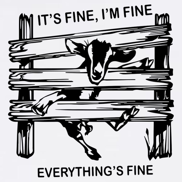 Funny Goat Its Fine Im Fine Everything Is Fine Garment-Dyed Sweatshirt