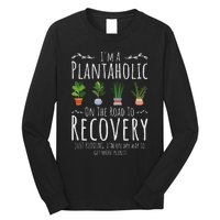 Funny Gardener IM A Plantaholic On The Road To Recovery Long Sleeve Shirt