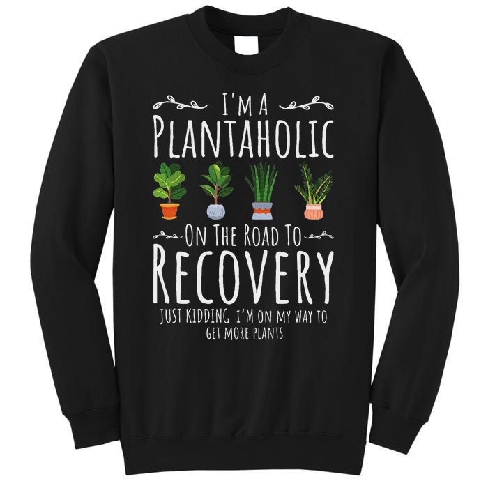 Funny Gardener IM A Plantaholic On The Road To Recovery Sweatshirt