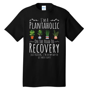 Funny Gardener IM A Plantaholic On The Road To Recovery Tall T-Shirt