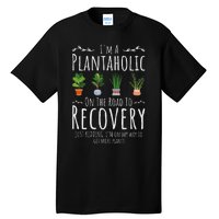 Funny Gardener IM A Plantaholic On The Road To Recovery Tall T-Shirt