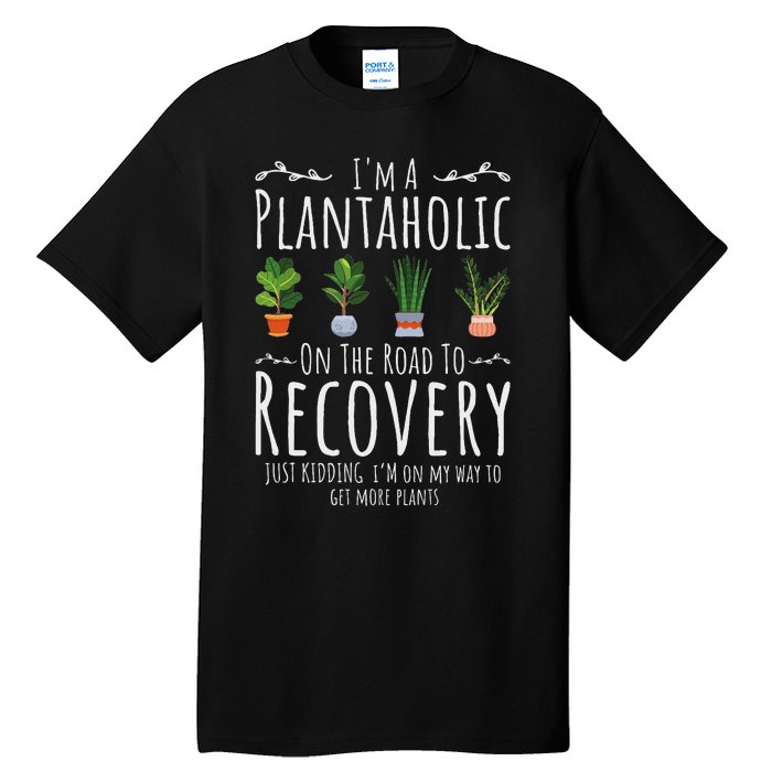 Funny Gardener IM A Plantaholic On The Road To Recovery Tall T-Shirt