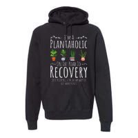 Funny Gardener IM A Plantaholic On The Road To Recovery Premium Hoodie