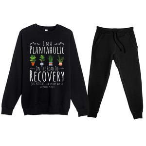 Funny Gardener IM A Plantaholic On The Road To Recovery Premium Crewneck Sweatsuit Set