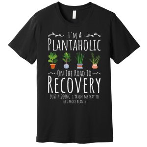 Funny Gardener IM A Plantaholic On The Road To Recovery Premium T-Shirt