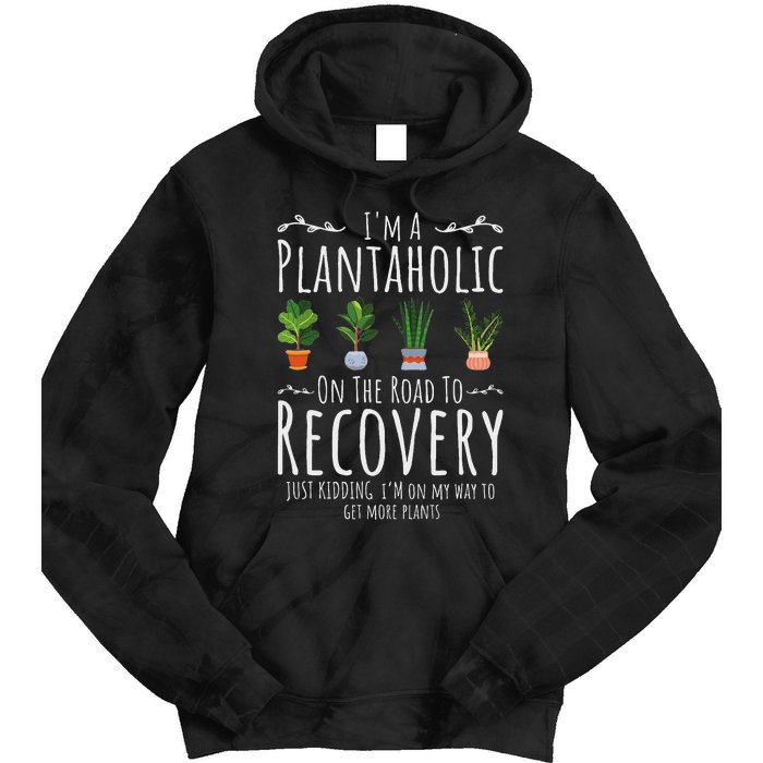 Funny Gardener IM A Plantaholic On The Road To Recovery Tie Dye Hoodie