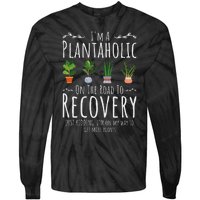 Funny Gardener IM A Plantaholic On The Road To Recovery Tie-Dye Long Sleeve Shirt