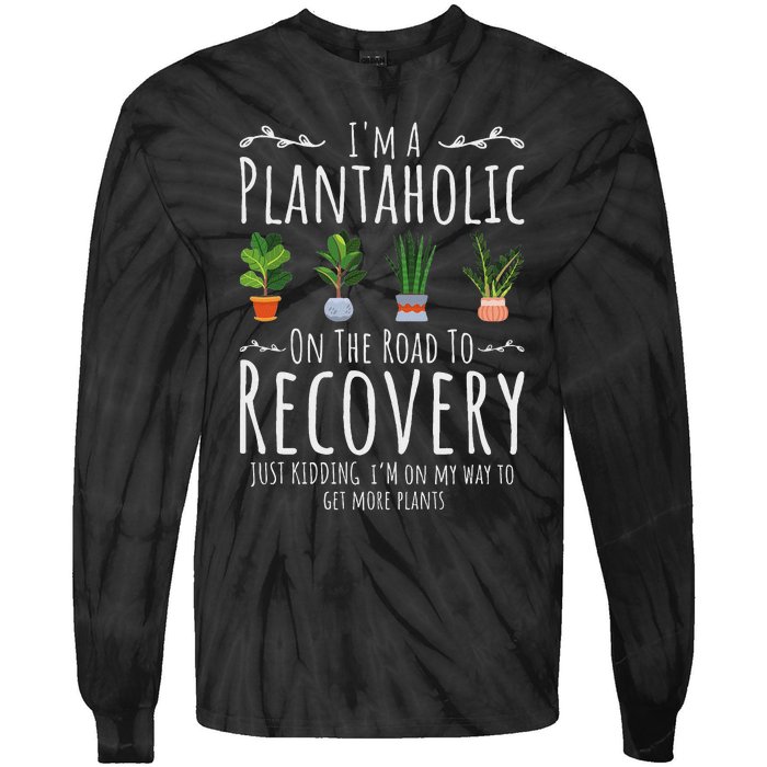 Funny Gardener IM A Plantaholic On The Road To Recovery Tie-Dye Long Sleeve Shirt