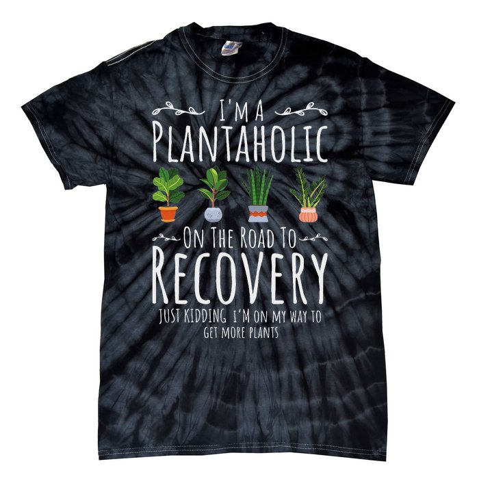 Funny Gardener IM A Plantaholic On The Road To Recovery Tie-Dye T-Shirt