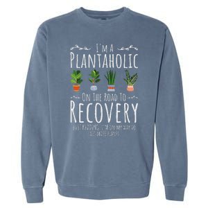 Funny Gardener IM A Plantaholic On The Road To Recovery Garment-Dyed Sweatshirt