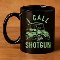 Funny Golfing I Call Shotgun Golf Cart 11oz C Handle Ceramic Mug