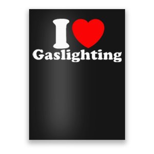 Funny Gaslight I Love Gaslighting I Heart Gaslighting Poster