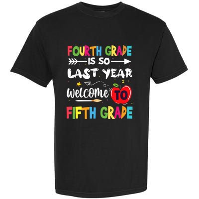 Fourth Grade Is So Last Year Welcome To Fifth Grade Teacher Garment-Dyed Heavyweight T-Shirt