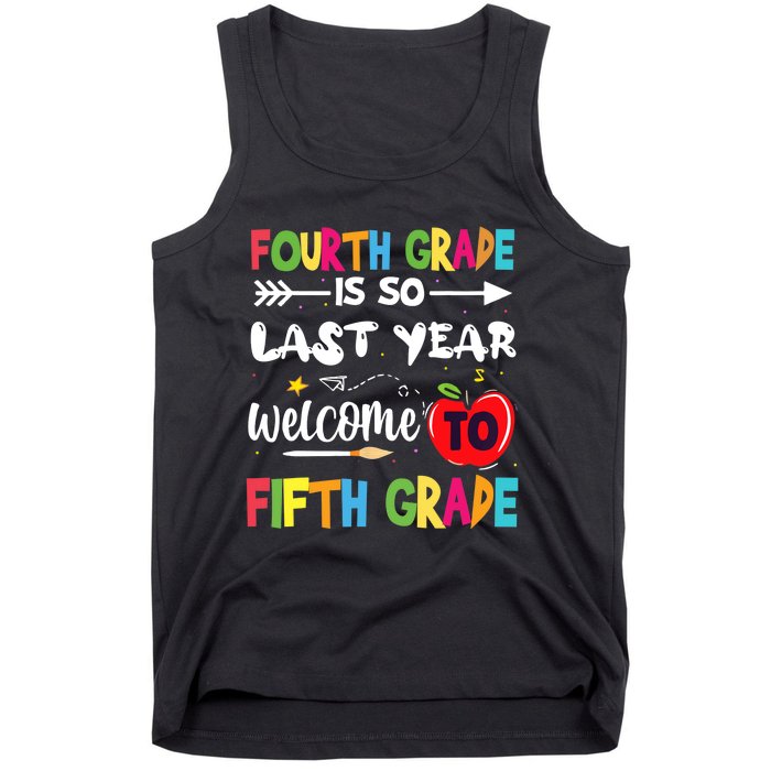 Fourth Grade Is So Last Year Welcome To Fifth Grade Teacher Tank Top