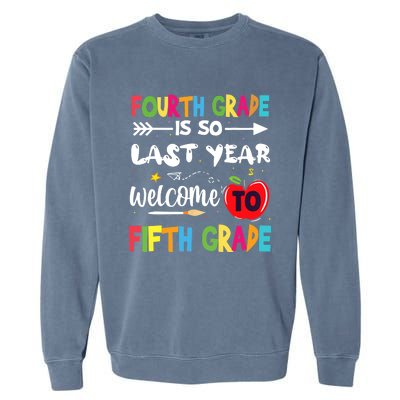 Fourth Grade Is So Last Year Welcome To Fifth Grade Teacher Garment-Dyed Sweatshirt