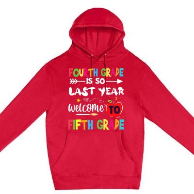 Fourth Grade Is So Last Year Welcome To Fifth Grade Teacher Premium Pullover Hoodie