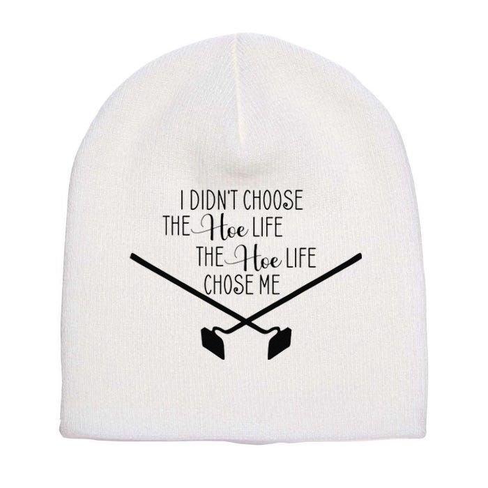 Funny Gardening I Didn't Choose the Hoe Life Short Acrylic Beanie