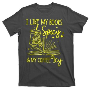 Funny Gift I Like My Books Spicy And My Coffee Icy Book Lover T-Shirt