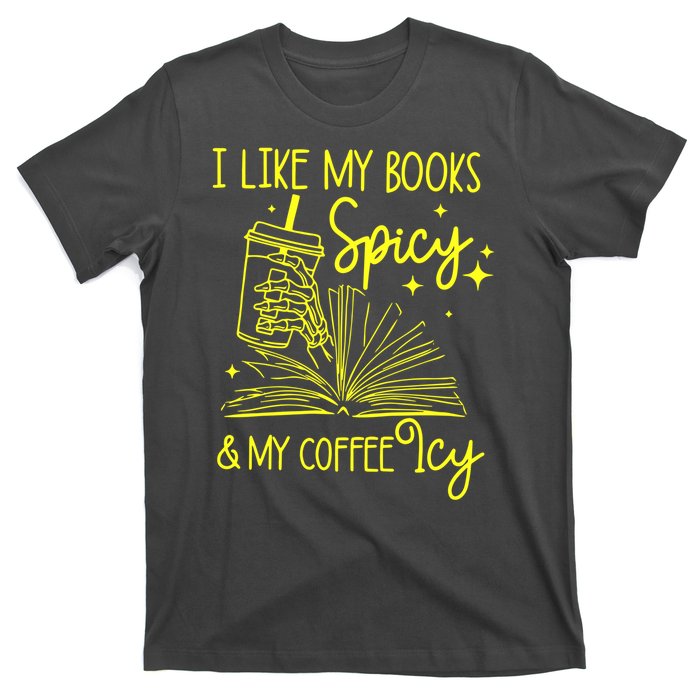 Funny Gift I Like My Books Spicy And My Coffee Icy Book Lover T-Shirt