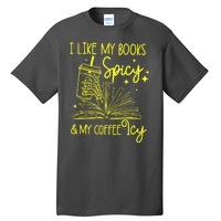 Funny Gift I Like My Books Spicy And My Coffee Icy Book Lover Tall T-Shirt