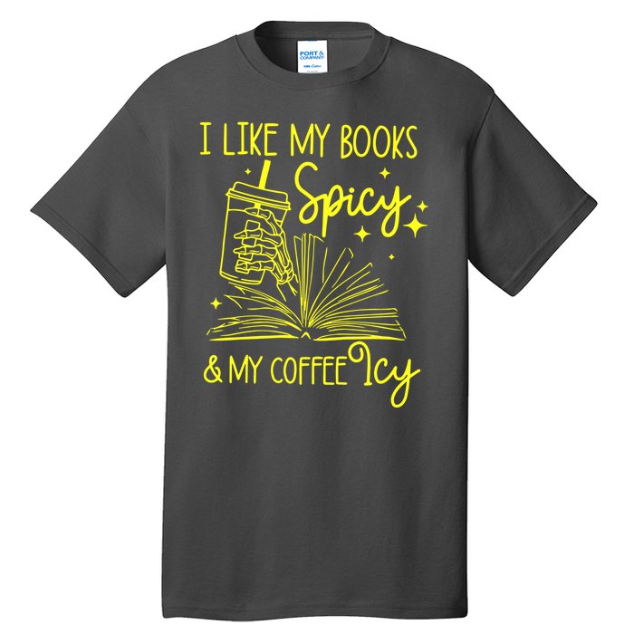 Funny Gift I Like My Books Spicy And My Coffee Icy Book Lover Tall T-Shirt