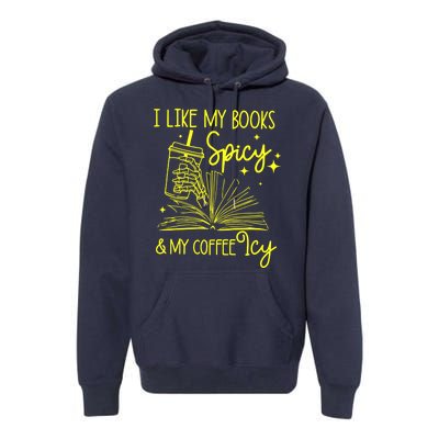 Funny Gift I Like My Books Spicy And My Coffee Icy Book Lover Premium Hoodie