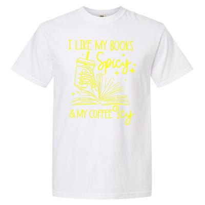 Funny Gift I Like My Books Spicy And My Coffee Icy Book Lover Garment-Dyed Heavyweight T-Shirt