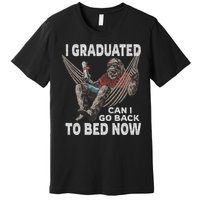 Funny Graduation I Graduated Can I Go Back To Bed Now Premium T-Shirt