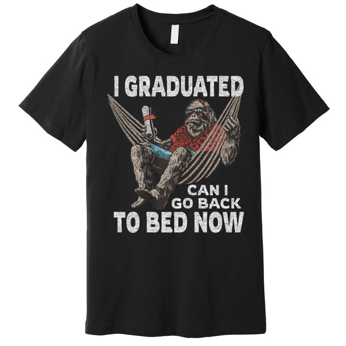 Funny Graduation I Graduated Can I Go Back To Bed Now Premium T-Shirt