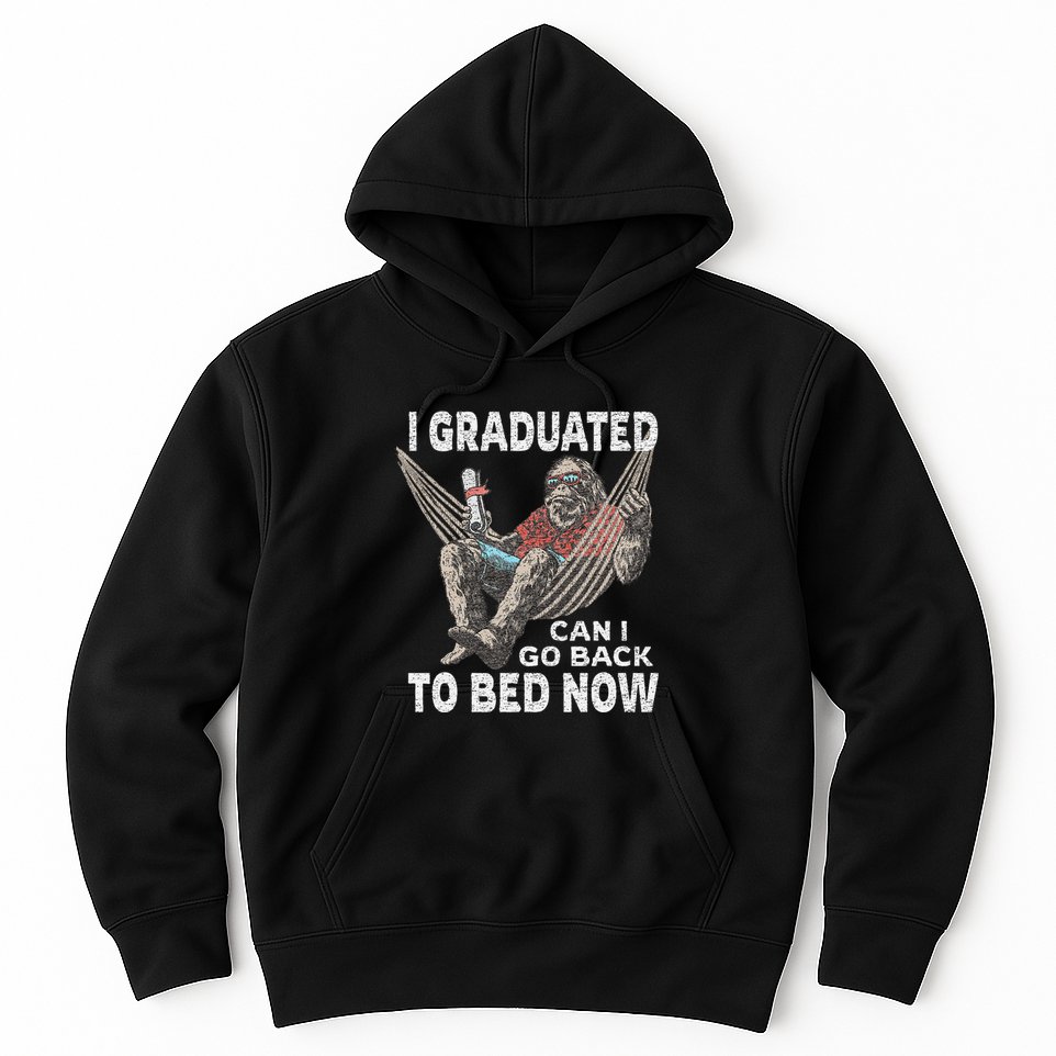 Funny Graduation I Graduated Can I Go Back To Bed Now Hoodie