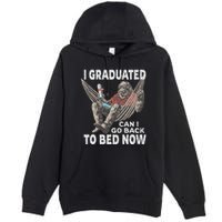 Funny Graduation I Graduated Can I Go Back To Bed Now Premium Pullover Hoodie