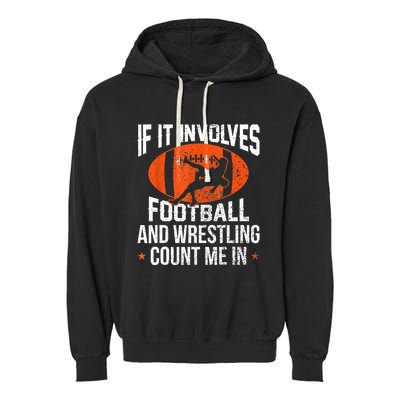 Funny Gift If It Involves Football And Wrestling Count Me Gift Garment-Dyed Fleece Hoodie