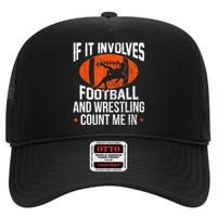 Funny Gift If It Involves Football And Wrestling Count Me Gift High Crown Mesh Back Trucker Hat