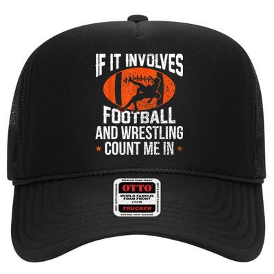 Funny Gift If It Involves Football And Wrestling Count Me Gift High Crown Mesh Back Trucker Hat