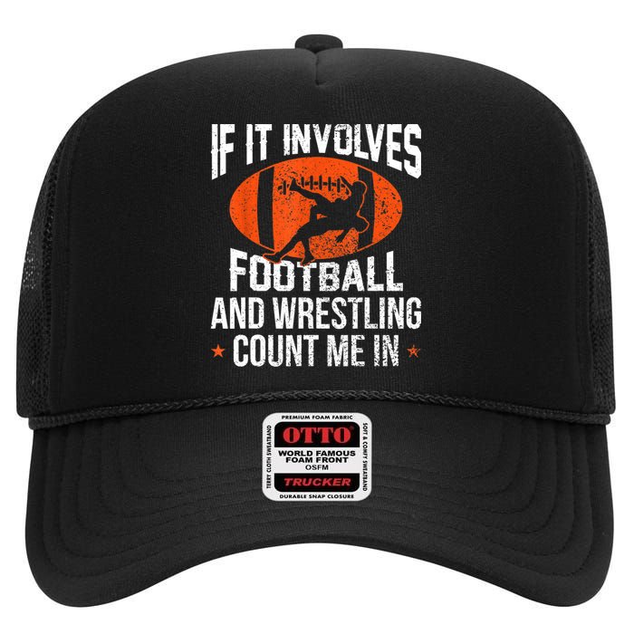 Funny Gift If It Involves Football And Wrestling Count Me Gift High Crown Mesh Back Trucker Hat