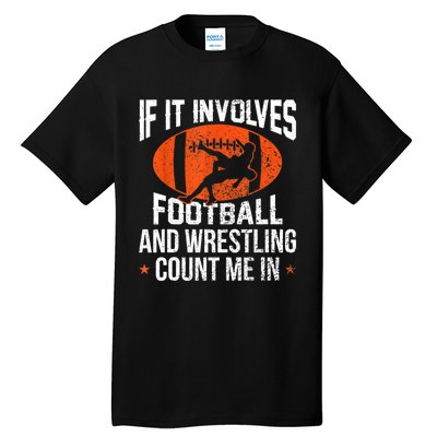 Funny Gift If It Involves Football And Wrestling Count Me Gift Tall T-Shirt