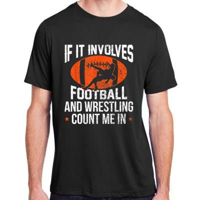 Funny Gift If It Involves Football And Wrestling Count Me Gift Adult ChromaSoft Performance T-Shirt