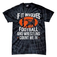 Funny Gift If It Involves Football And Wrestling Count Me Gift Tie-Dye T-Shirt