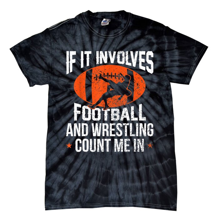 Funny Gift If It Involves Football And Wrestling Count Me Gift Tie-Dye T-Shirt