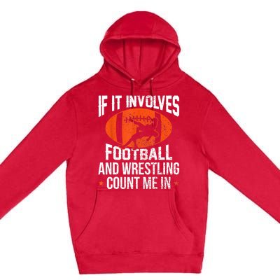 Funny Gift If It Involves Football And Wrestling Count Me Gift Premium Pullover Hoodie