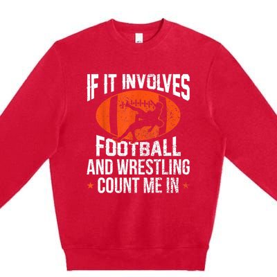 Funny Gift If It Involves Football And Wrestling Count Me Gift Premium Crewneck Sweatshirt