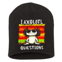 Funny Graphic I Axolotl Questions Short Acrylic Beanie