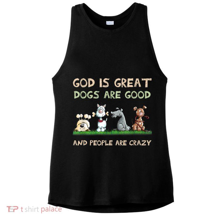 Funny God Is Great Dogs Are Good And People Are Crazy Ladies PosiCharge Tri-Blend Wicking Tank