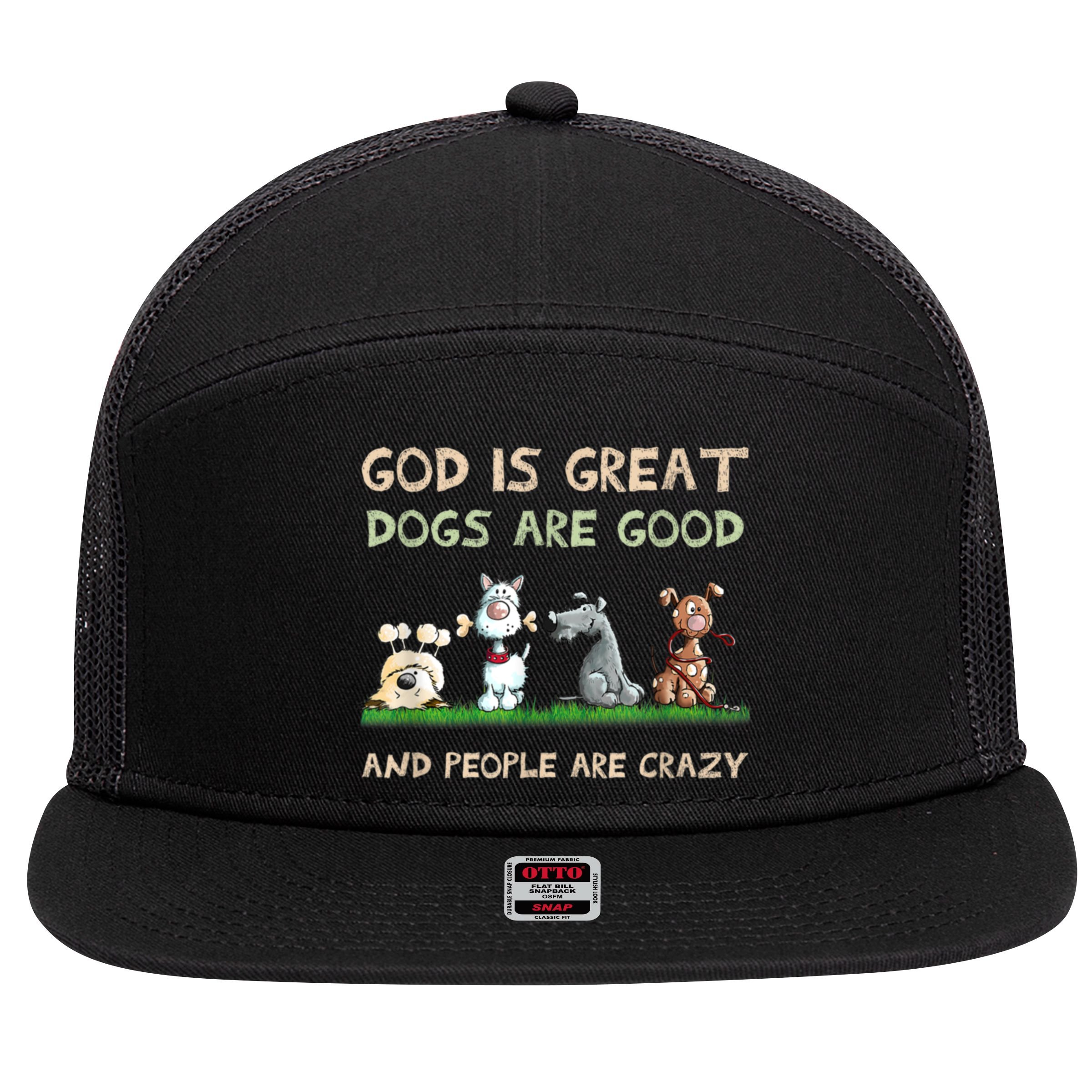 Funny God Is Great Dogs Are Good And People Are Crazy 7 Panel Mesh Trucker Snapback Hat