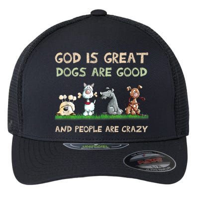 Funny God Is Great Dogs Are Good And People Are Crazy Flexfit Unipanel Trucker Cap