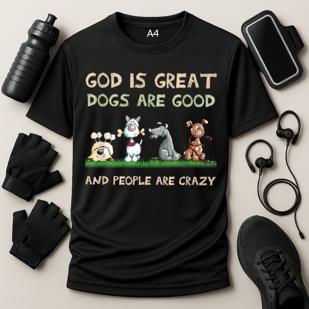 Funny God Is Great Dogs Are Good And People Are Crazy Cooling Performance Crew T-Shirt