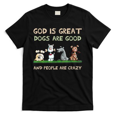 Funny God Is Great Dogs Are Good And People Are Crazy T-Shirt