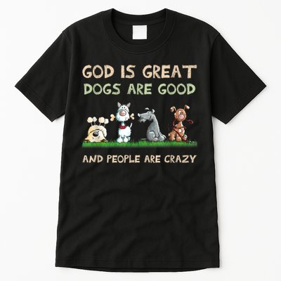 Funny God Is Great Dogs Are Good And People Are Crazy Tall T-Shirt