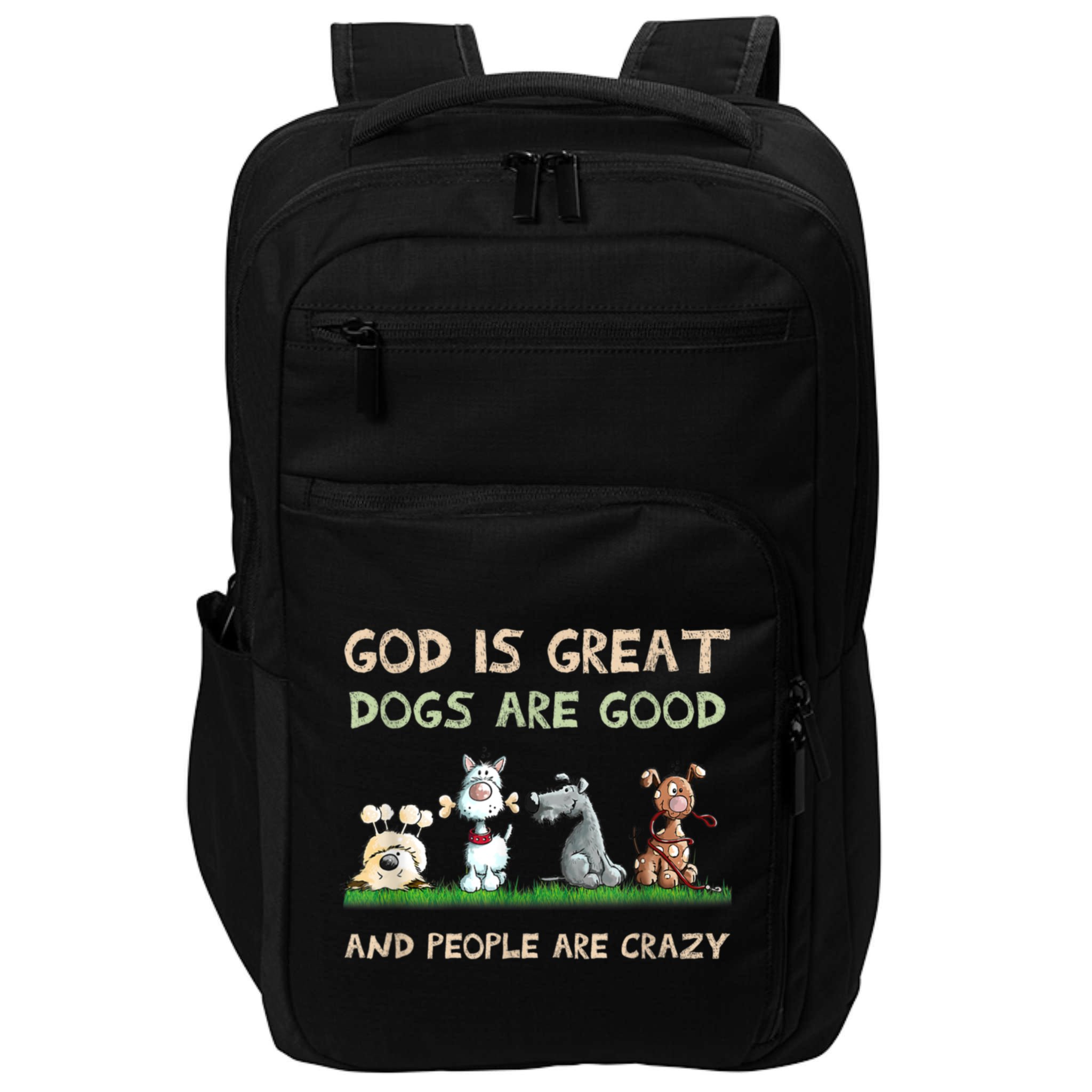 Funny God Is Great Dogs Are Good And People Are Crazy Impact Tech Backpack