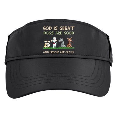 Funny God Is Great Dogs Are Good And People Are Crazy Adult Drive Performance Visor